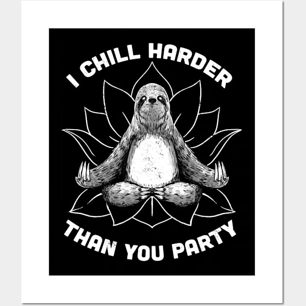 I Chill Harder Than You Party Zen Sloth Meditation Yoga by Tobe Fonseca Wall Art by Tobe_Fonseca
